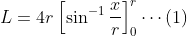 L=4r\left[\sin^{-1} \frac{x}{r} \right]_{0}^{r}  \cdots (1)