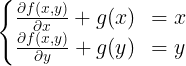 \large \left\{\begin{matrix}  \frac{\partial f(x,y)}{\partial x} + g(x) & = x\\   \frac{\partial f(x,y)}{\partial y} + g(y) & = y  \end{matrix}\right.