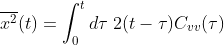 \overline{x^2}(t)=\int_0^t d\tau\; 2 (t-\tau) C_{vv}(\tau)
