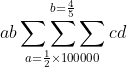 ab \mathop{\sum\sum\sum}_{a=\frac{1}{2}\times 100000}^{b=\frac{4}{5}}cd