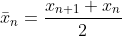 [;\bar x_n = \frac{x_{n+1} + x_n}{2};]