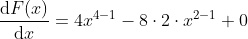 [;\frac{\text{d}F(x)}{\text{d}x}=4x^{4-1}-8\cdot 2 \cdot x^{2-1}+0;]