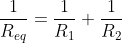 [;\frac{1}{R_{eq}}=\frac{1}{R_1}+\frac{1}{R_2};]