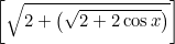 \small \left[\sqrt{2+\left(\sqrt{2+2\cos x}\right)} \right]
