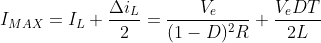 [;I_{MAX}=I_L+\frac{{\Delta}i_L}{2}=\frac{V_e}{(1-D)^2R}+\frac{V_eDT}{2L};]