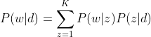 P(w|d) = \sum_{z=1}^K P(w|z) P(z|d)