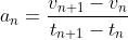 [;a_n = \frac{v_{n+1} - v_n}{t_{n+1} - t_n};]