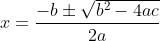 x=\frac{-b+\sqrt{b^{2}-4ac}}{2a}