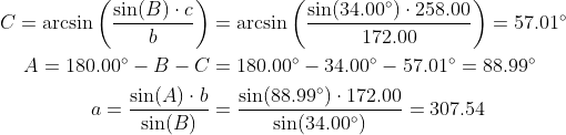 \begin{align*}C=\arcsin\left(\frac{\sin(B)\cdot c}{b}\right)&=\arcsin\left(\frac{\sin(34.00^{\circ})\cdot 258.00}{172.00}\right)=57.01^{\circ}\\A=180.00^{\circ}-B-C&=180.00^{\circ}-34.00^{\circ}-57.01^{\circ}=88.99^{\circ}\\a=\frac{\sin(A)\cdot b}{\sin(B)}&=\frac{\sin(88.99^{\circ})\cdot 172.00}{\sin(34.00^{\circ})}=307.54\end{align*}