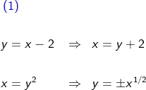 \begin{align*}&{\color{blue}(1)}\\\\& \begin{aligned}&\! y = x - 2 && \Rightarrow && x = y + 2 \\\\& \! x = y^2 && \Rightarrow && y = \pm x^{1/2} \end{aligned} \end{align*}