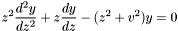 \[ z^2 \frac{d^2y}{dz^2} + z \frac{dy}{dz} - (z^2 + v^2)y = 0 \]